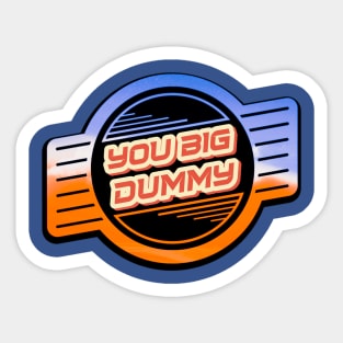 You Big Dummy Sticker